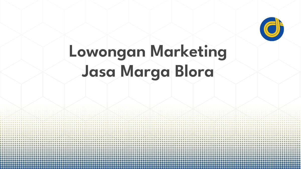Lowongan Marketing Jasa Marga Blora