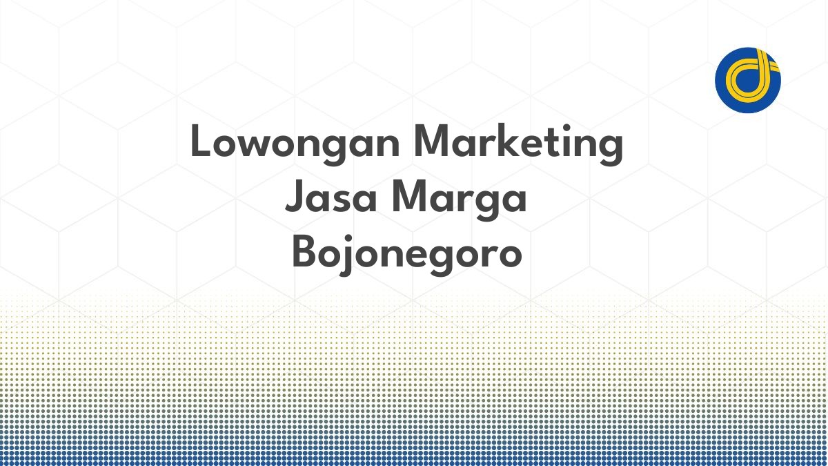 Lowongan Marketing Jasa Marga Bojonegoro