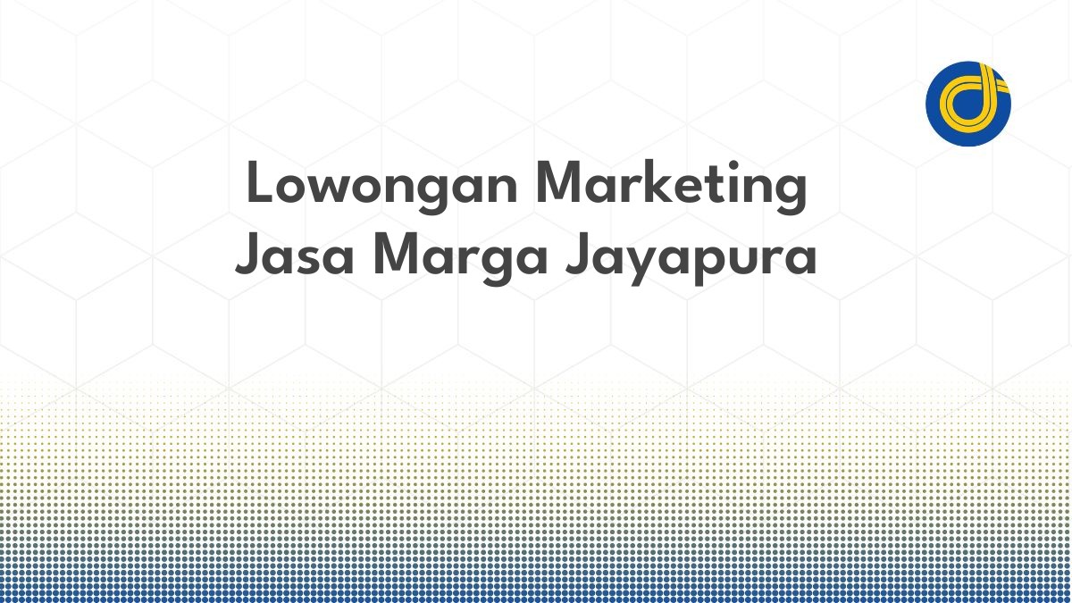 Lowongan Marketing Jasa Marga Jayapura