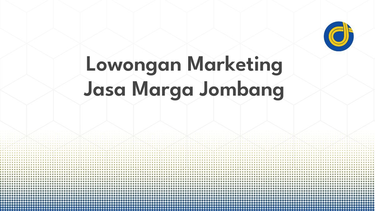 Lowongan Marketing Jasa Marga Jombang