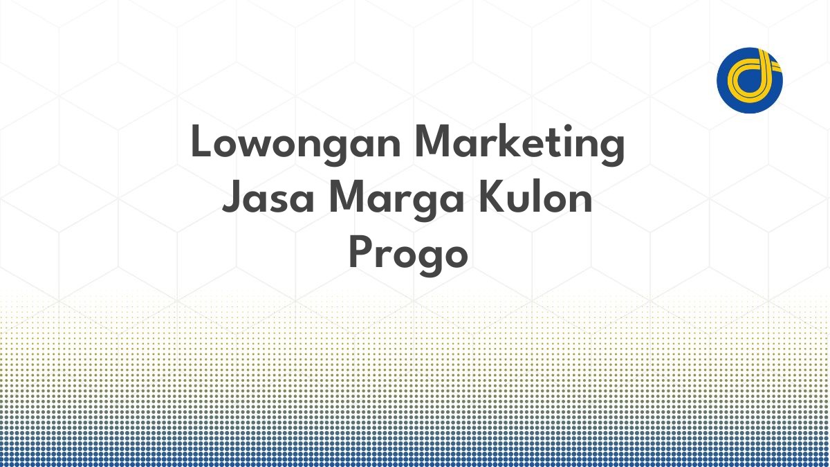 Lowongan Marketing Jasa Marga Kulon Progo
