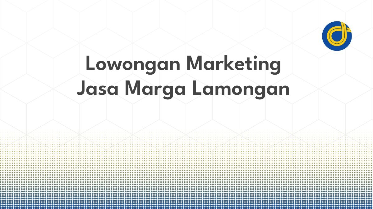 Lowongan Marketing Jasa Marga Lamongan