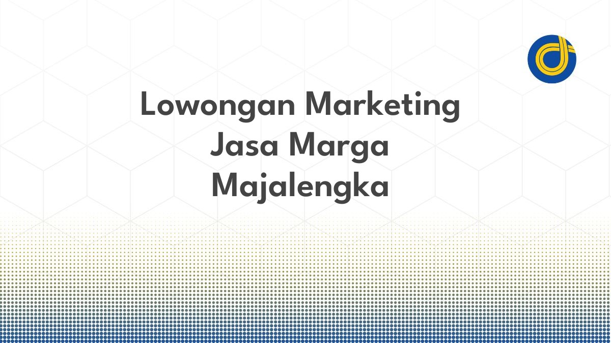 Lowongan Marketing Jasa Marga Majalengka