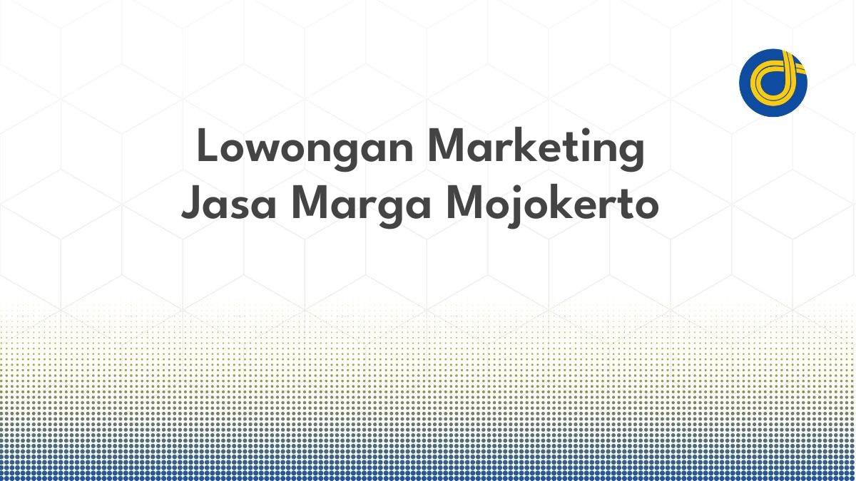 Lowongan Marketing Jasa Marga Mojokerto