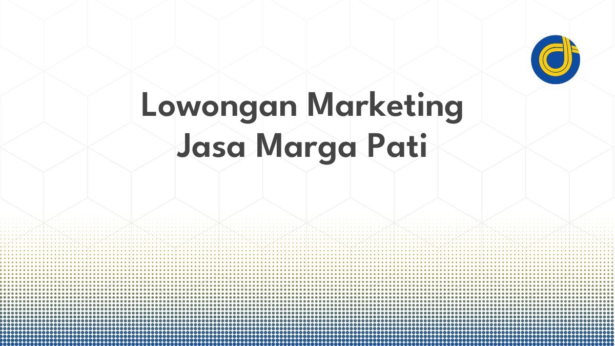 Lowongan Marketing Jasa Marga Pati