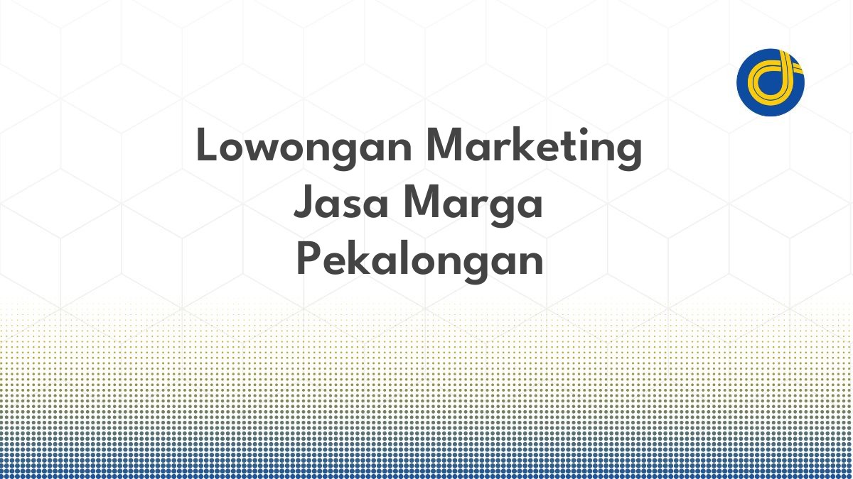 Lowongan Marketing Jasa Marga Pekalongan