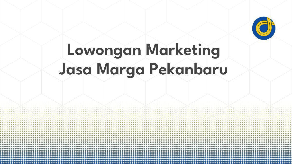 Lowongan Marketing Jasa Marga Pekanbaru