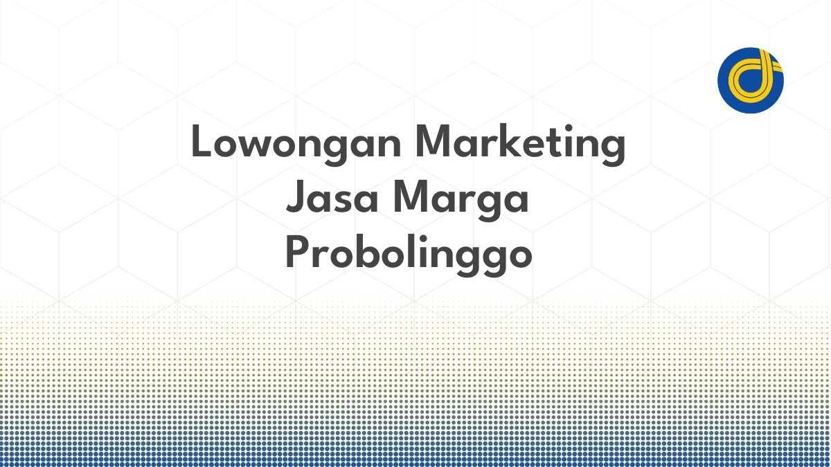 Lowongan Marketing Jasa Marga Probolinggo