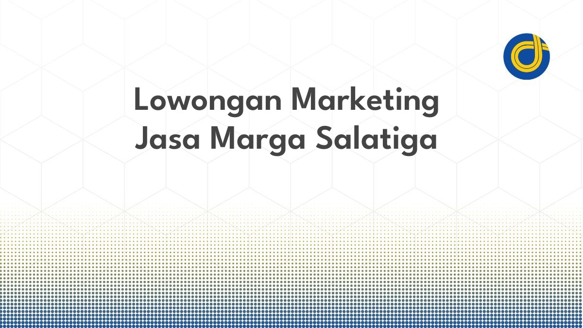 Lowongan Marketing Jasa Marga Salatiga