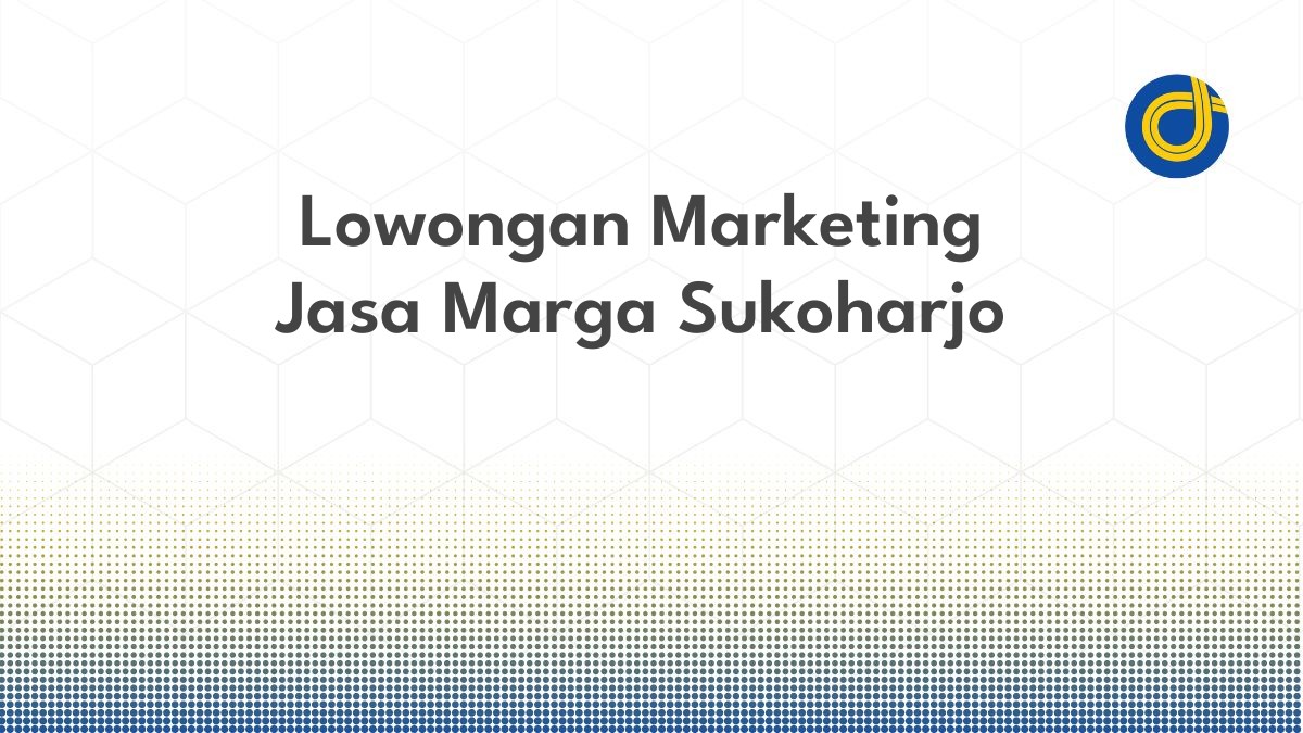 Lowongan Marketing Jasa Marga Sukoharjo