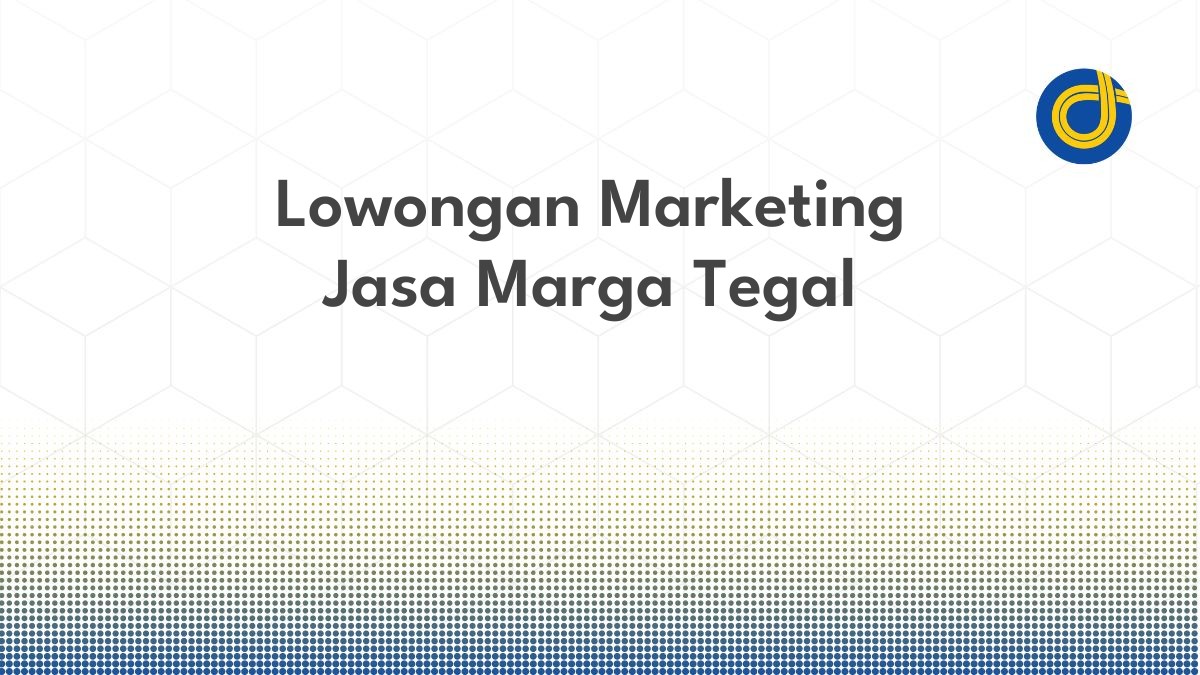 Lowongan Marketing Jasa Marga Tegal