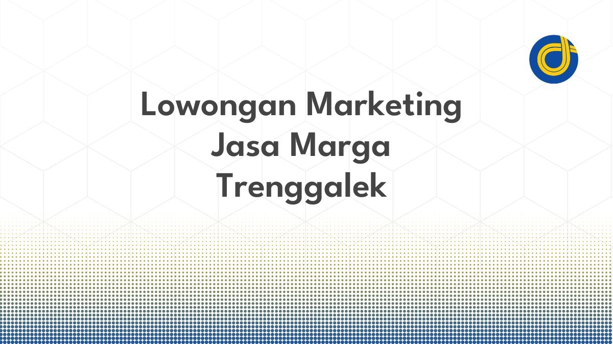 Lowongan Marketing Jasa Marga Trenggalek