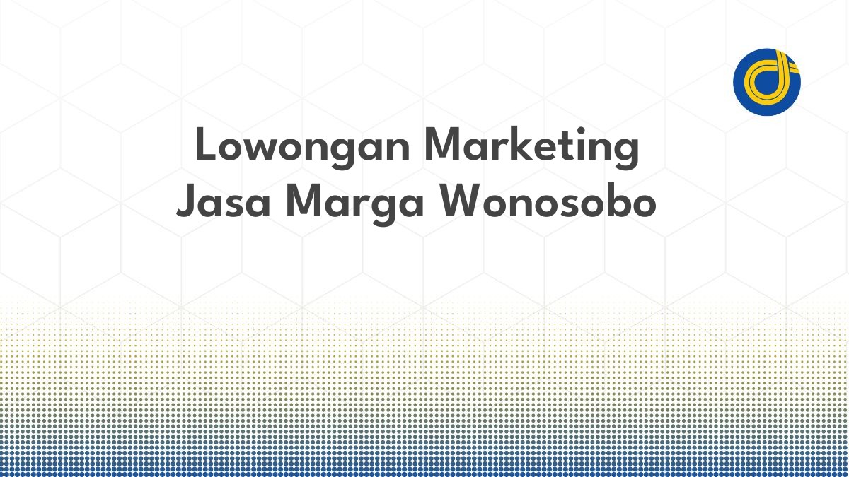 Lowongan Marketing Jasa Marga Wonosobo