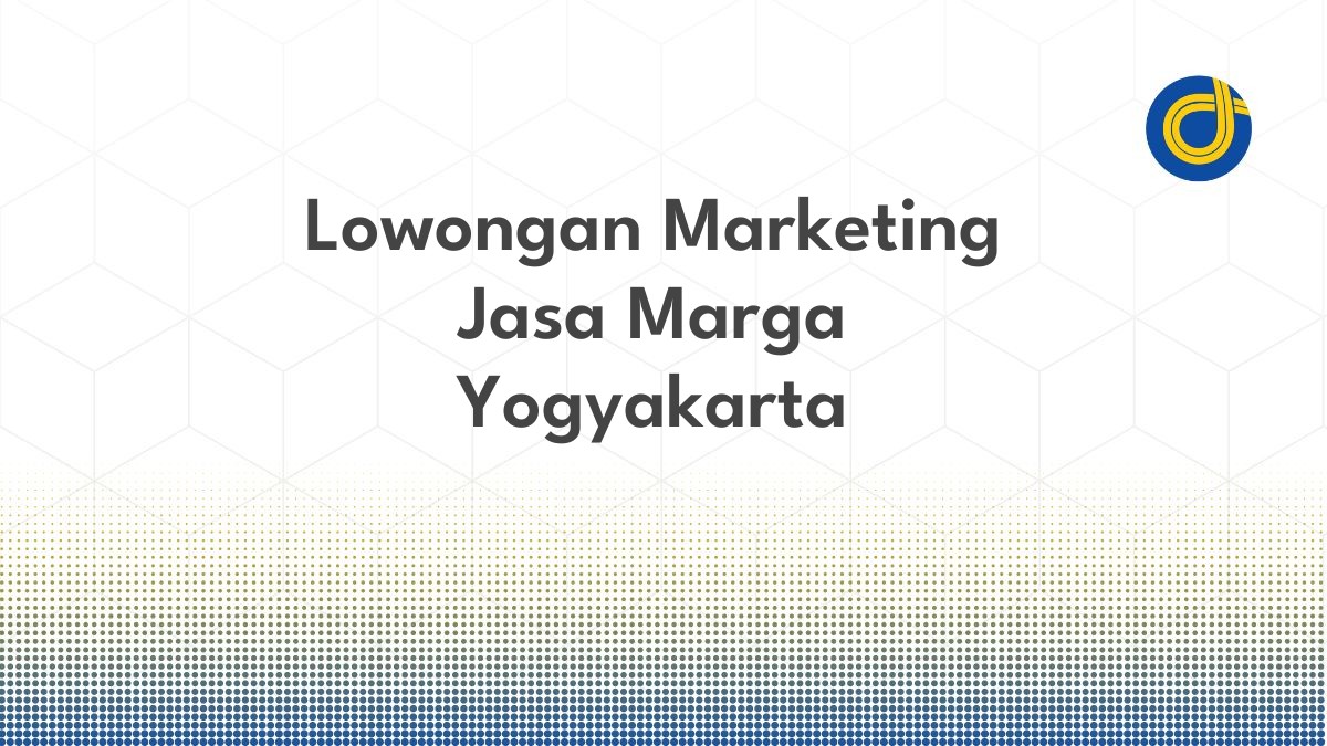Lowongan Marketing Jasa Marga Yogyakarta