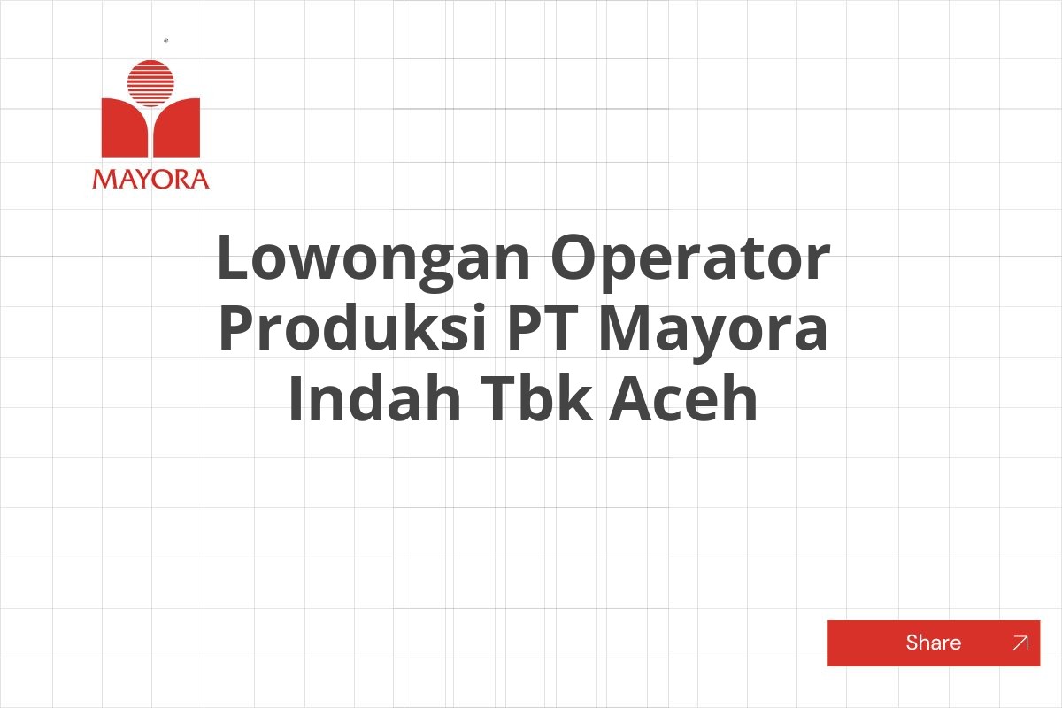 Lowongan Operator Produksi PT Mayora Indah Tbk Aceh