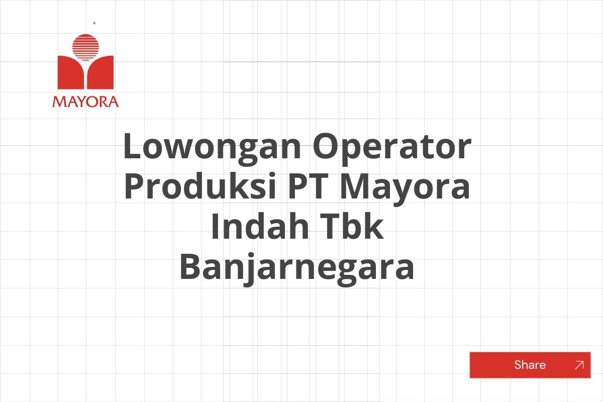 Lowongan Operator Produksi PT Mayora Indah Tbk Banjarnegara