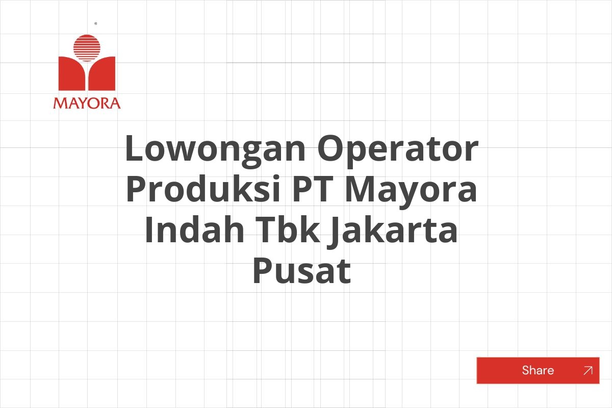 Lowongan Operator Produksi PT Mayora Indah Tbk Jakarta Pusat
