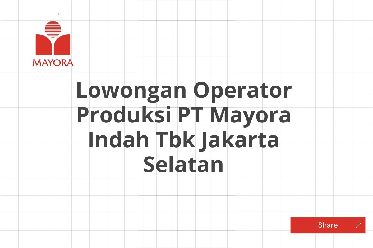 Lowongan Operator Produksi PT Mayora Indah Tbk Jakarta Selatan