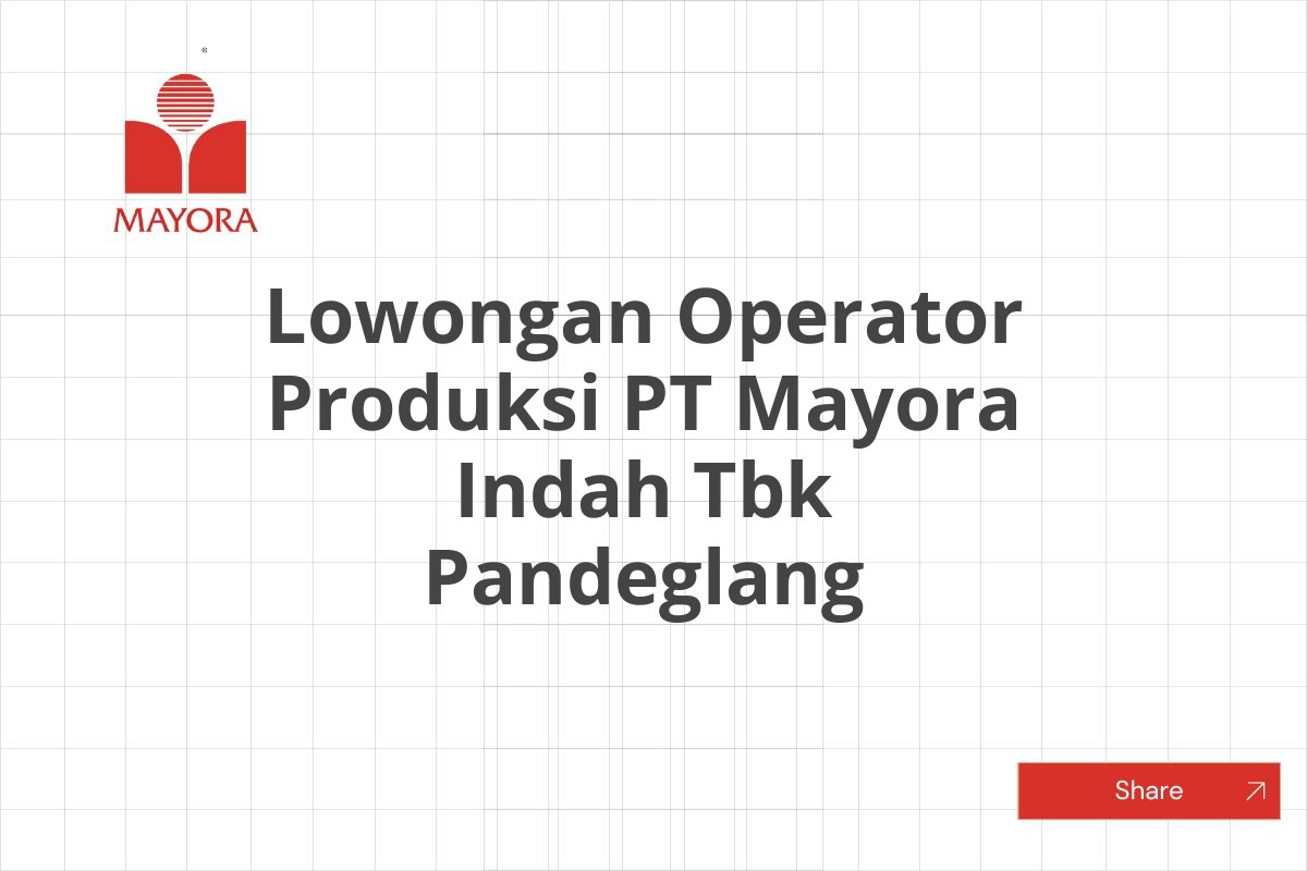 Lowongan Operator Produksi PT Mayora Indah Tbk Pandeglang