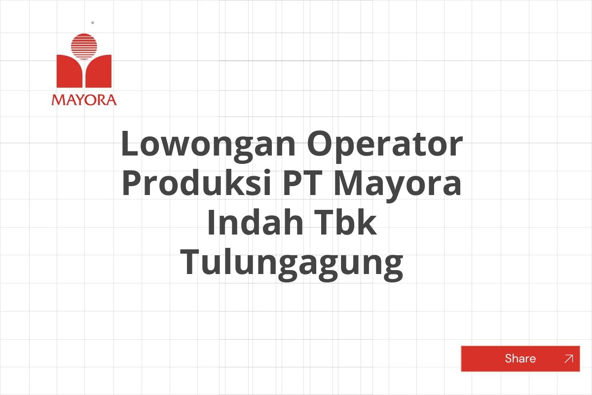Lowongan Operator Produksi PT Mayora Indah Tbk Tulungagung