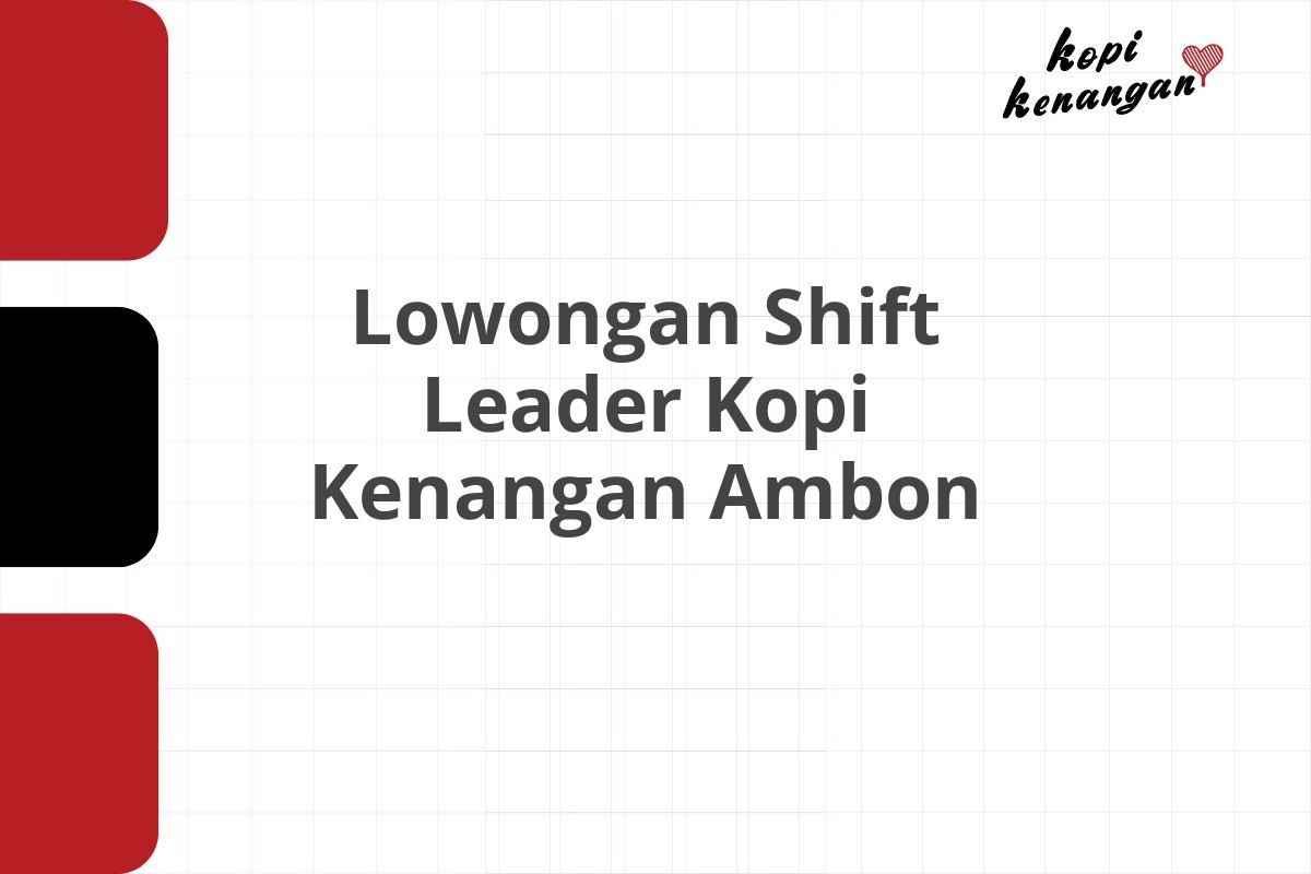 Lowongan Shift Leader Kopi Kenangan Ambon