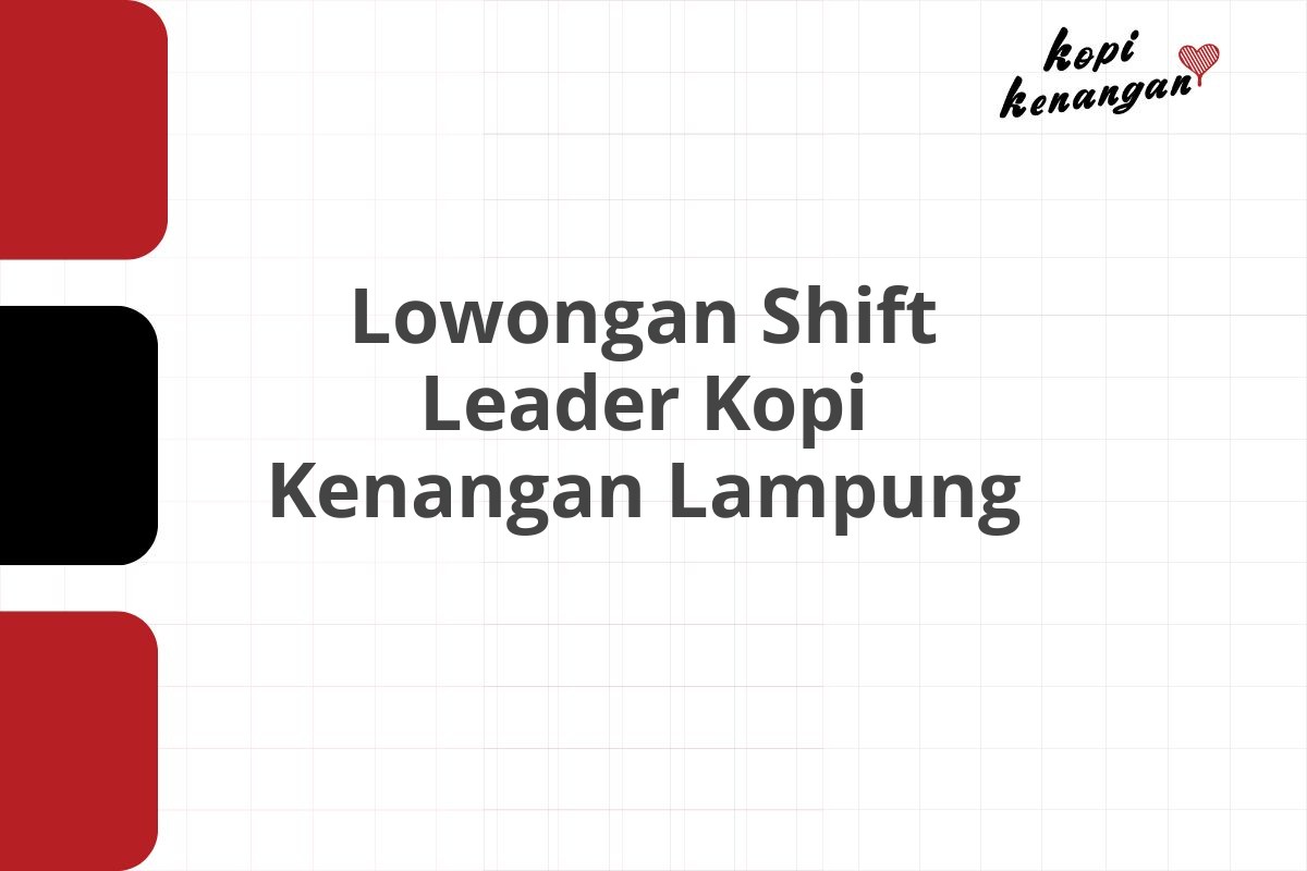 Lowongan Shift Leader Kopi Kenangan Lampung