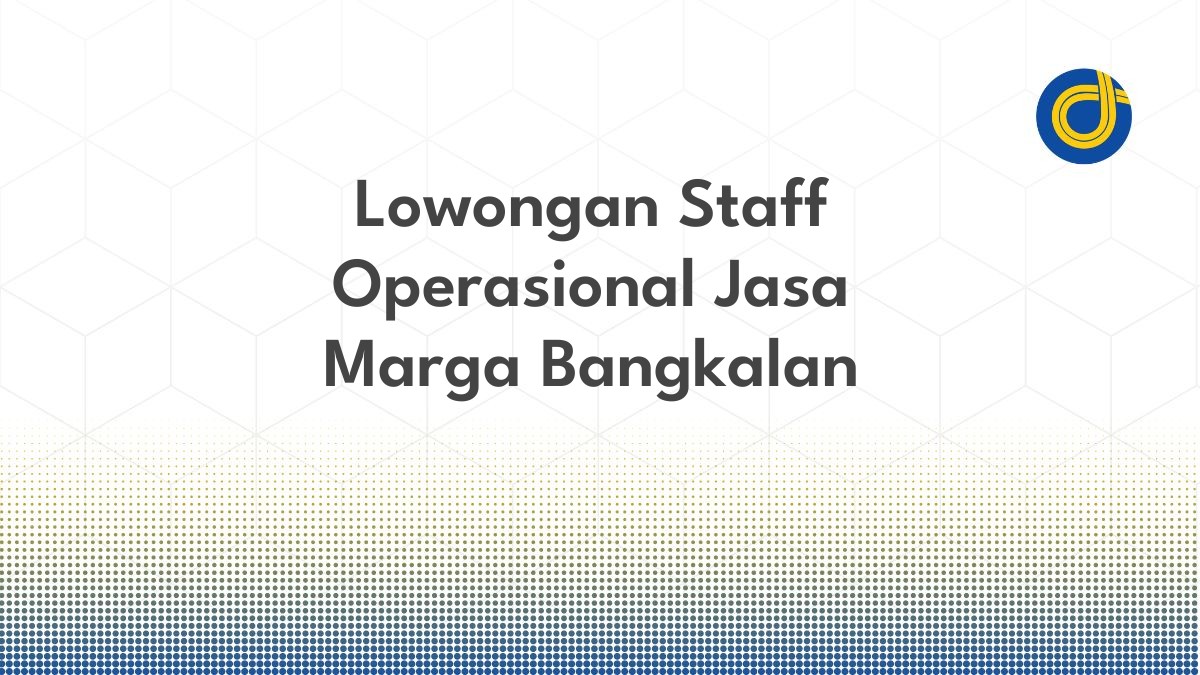 Lowongan Staff Operasional Jasa Marga Bangkalan
