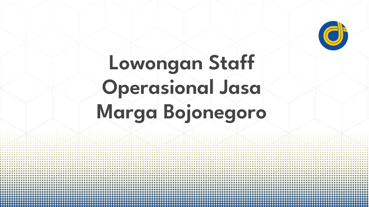 Lowongan Staff Operasional Jasa Marga Bojonegoro