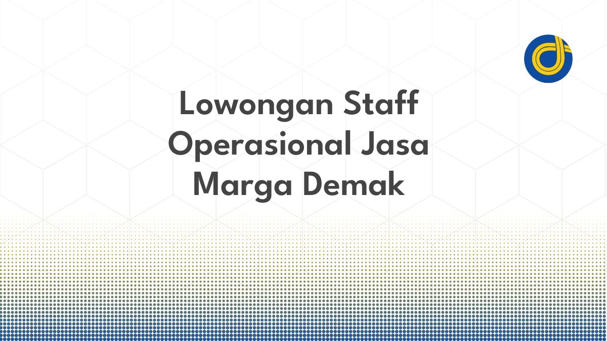 Lowongan Staff Operasional Jasa Marga Demak