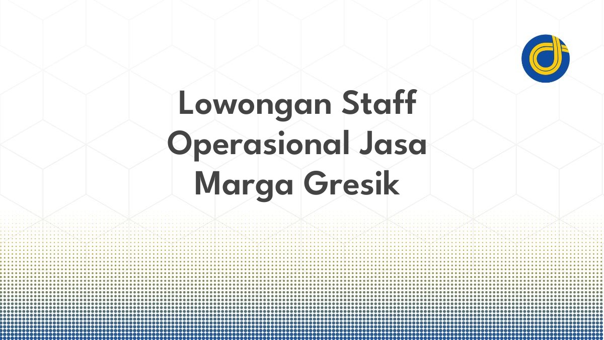 Lowongan Staff Operasional Jasa Marga Gresik