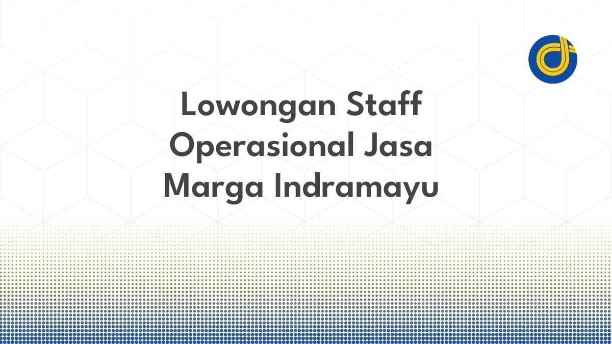 Lowongan Staff Operasional Jasa Marga Indramayu