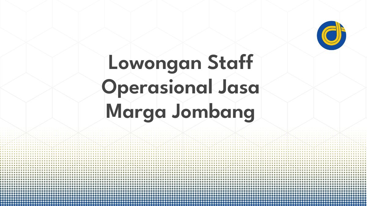 Lowongan Staff Operasional Jasa Marga Jombang