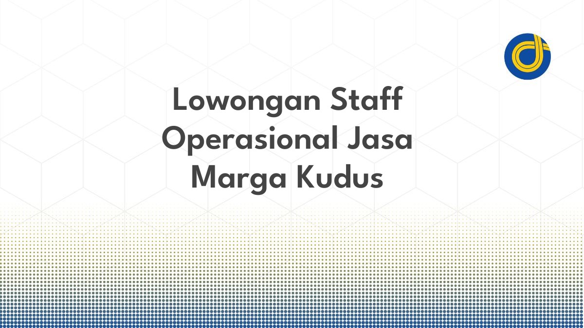 Lowongan Staff Operasional Jasa Marga Kudus