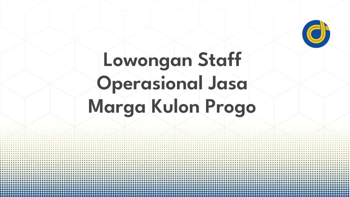 Lowongan Staff Operasional Jasa Marga Kulon Progo