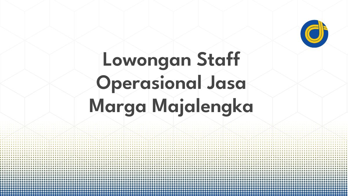 Lowongan Staff Operasional Jasa Marga Majalengka