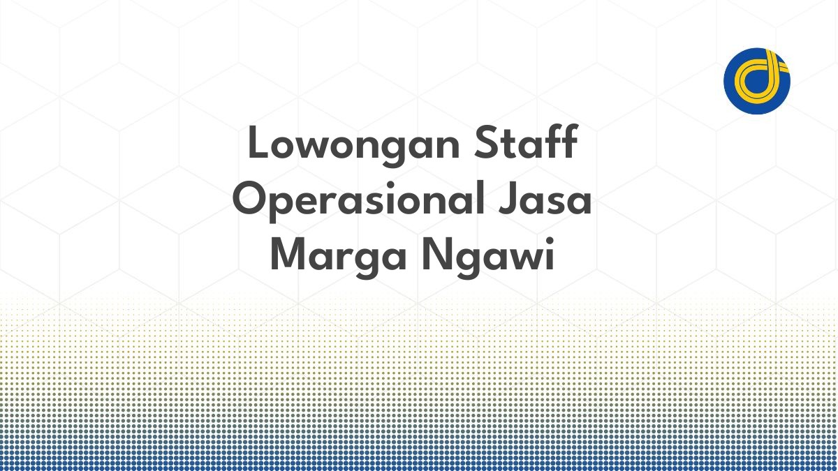 Lowongan Staff Operasional Jasa Marga Ngawi