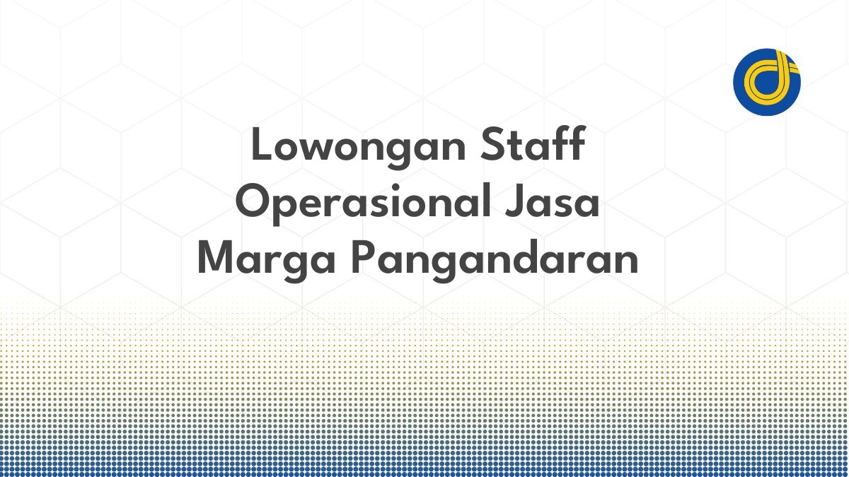Lowongan Staff Operasional Jasa Marga Pangandaran