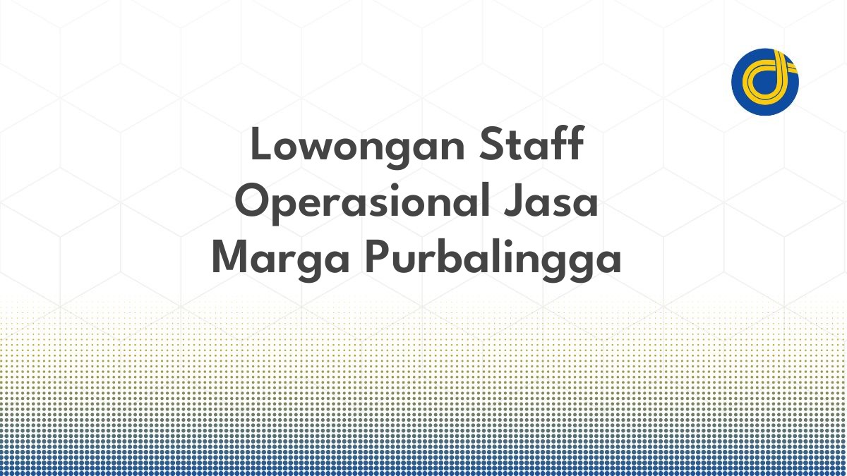 Lowongan Staff Operasional Jasa Marga Purbalingga