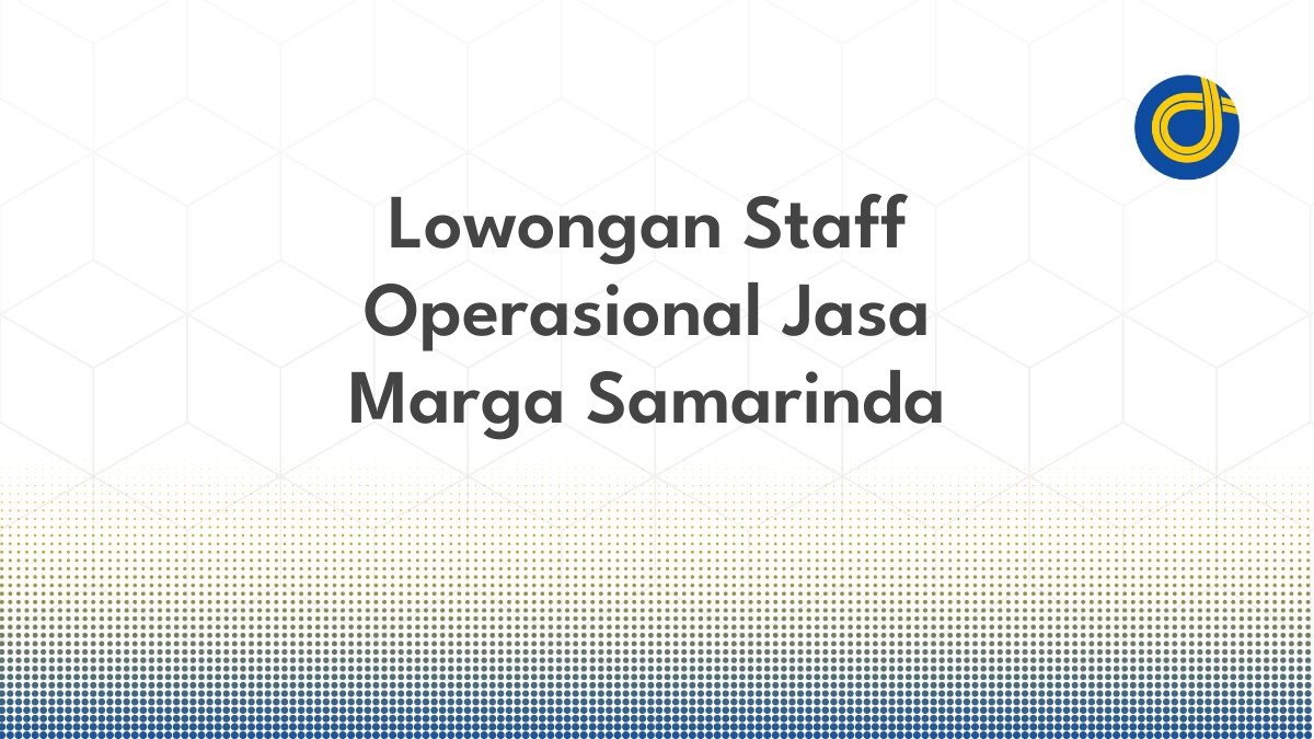 Lowongan Staff Operasional Jasa Marga Samarinda