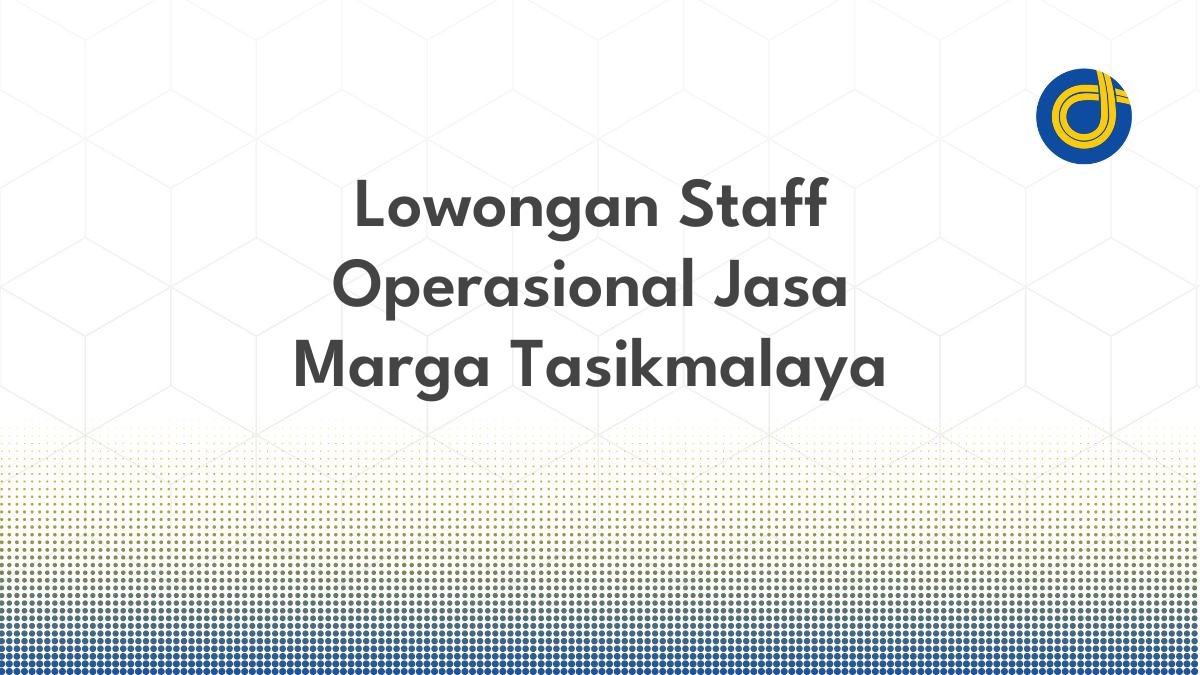 Lowongan Staff Operasional Jasa Marga Tasikmalaya