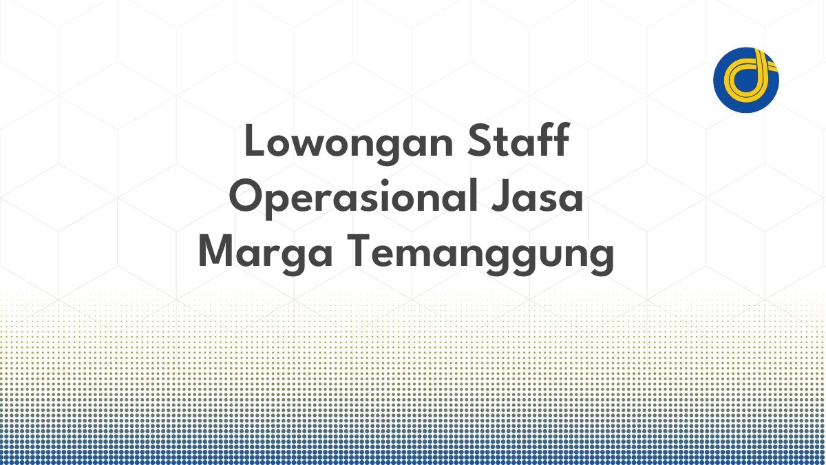 Lowongan Staff Operasional Jasa Marga Temanggung