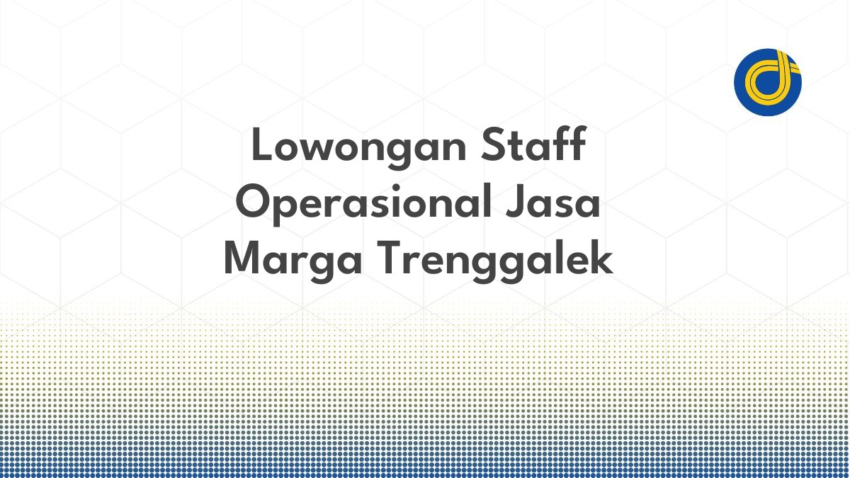 Lowongan Staff Operasional Jasa Marga Trenggalek