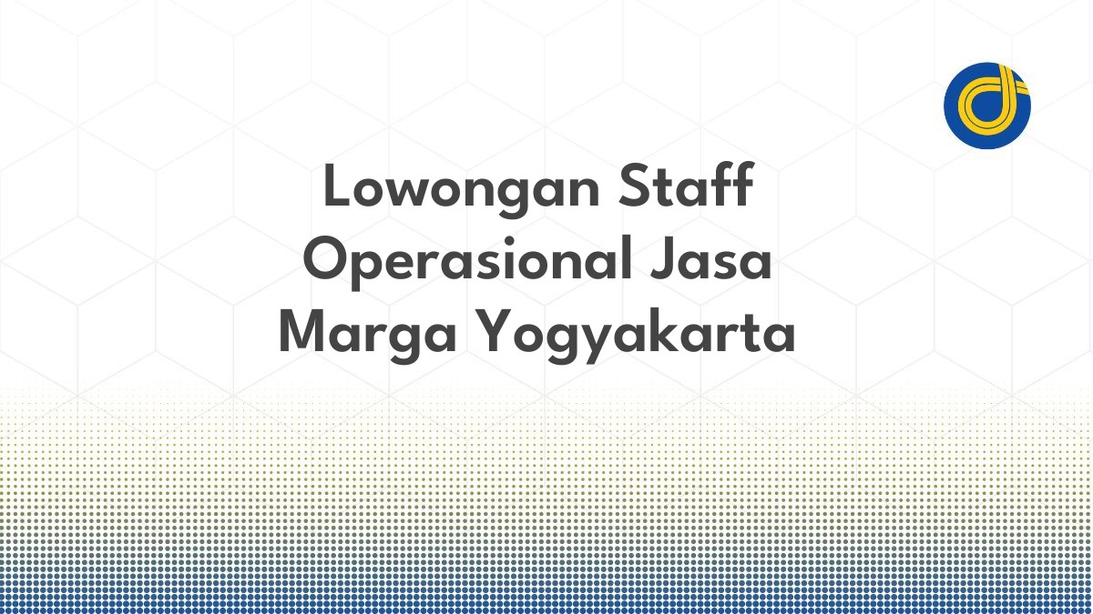 Lowongan Staff Operasional Jasa Marga Yogyakarta
