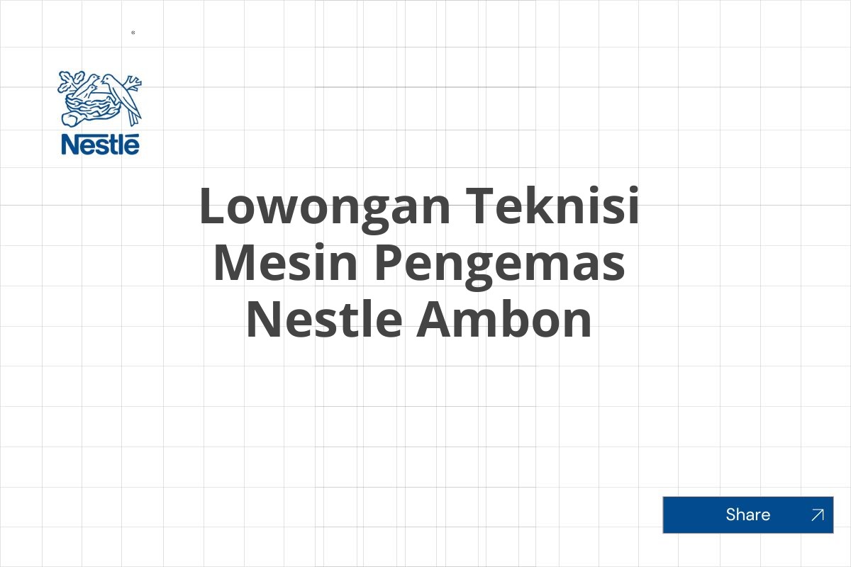Lowongan Teknisi Mesin Pengemas Nestle Ambon