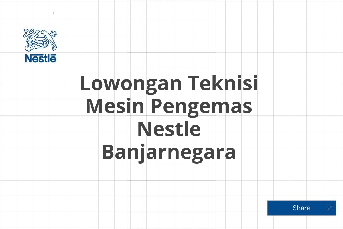 Lowongan Teknisi Mesin Pengemas Nestle Banjarnegara