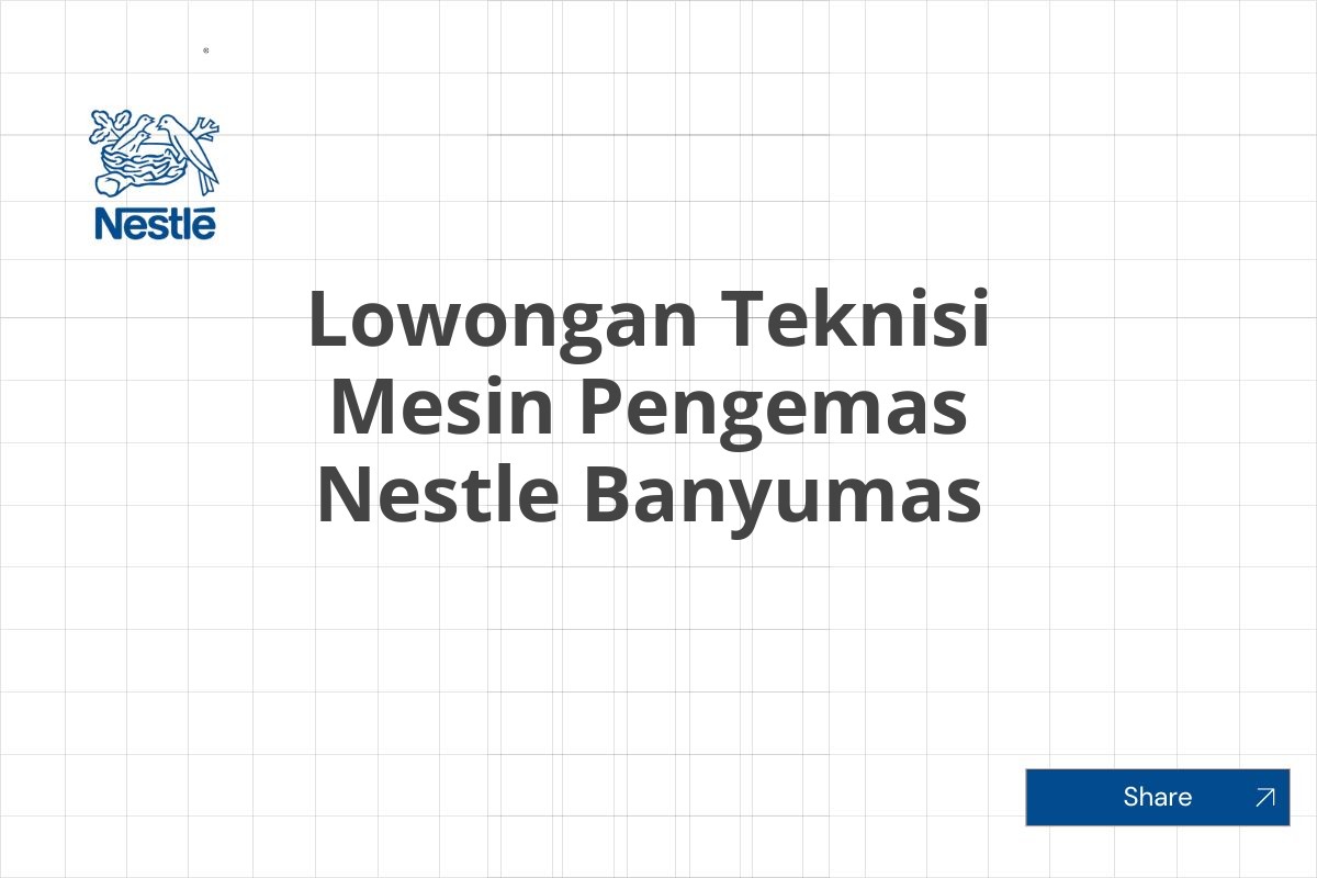 Lowongan Teknisi Mesin Pengemas Nestle Banyumas