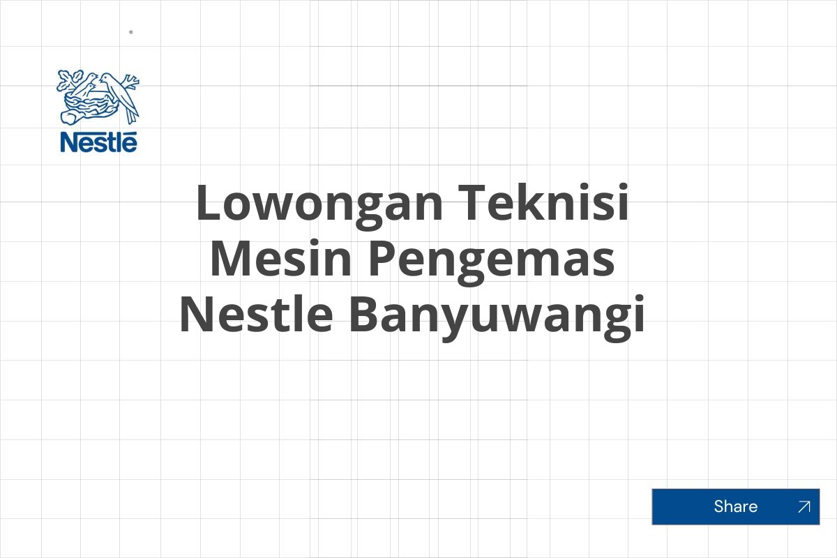 Lowongan Teknisi Mesin Pengemas Nestle Banyuwangi