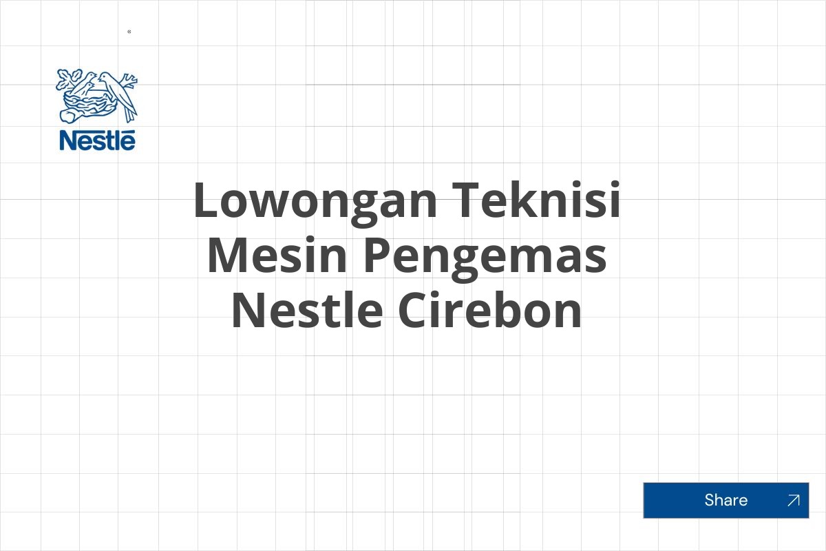 Lowongan Teknisi Mesin Pengemas Nestle Cirebon