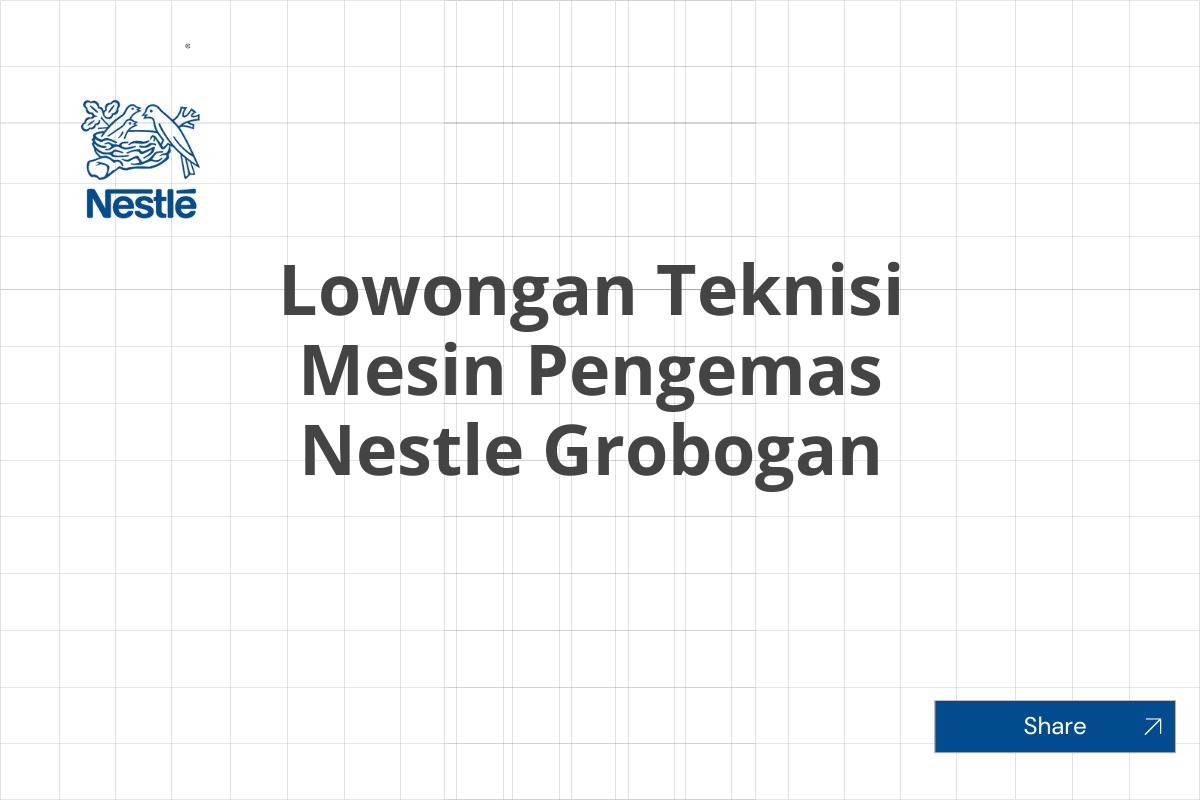Lowongan Teknisi Mesin Pengemas Nestle Grobogan