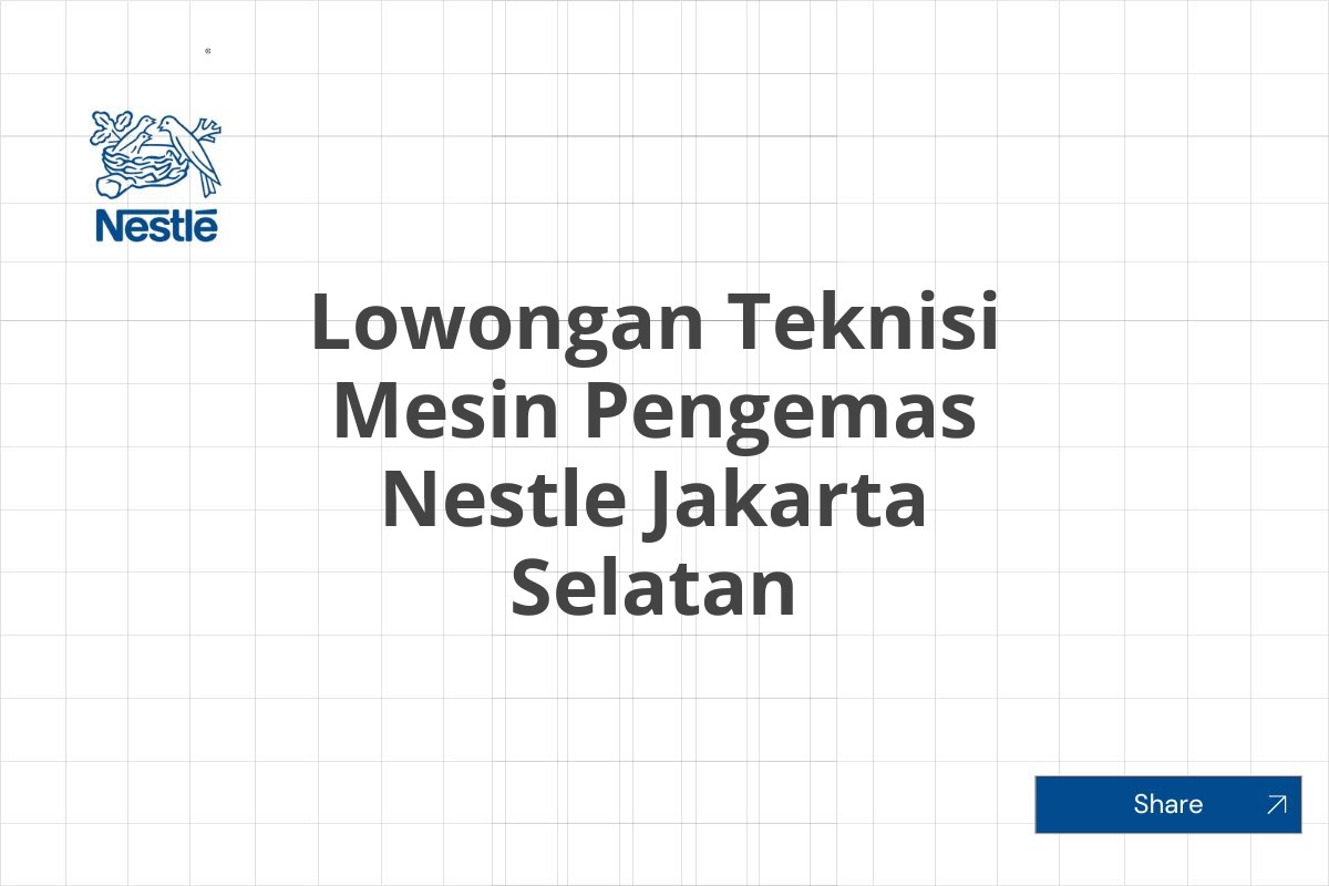 Lowongan Teknisi Mesin Pengemas Nestle Jakarta Selatan